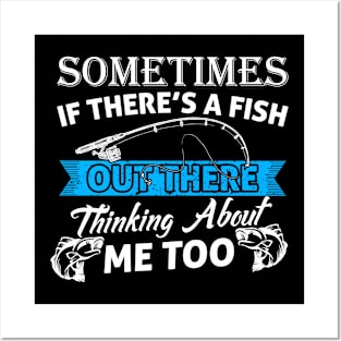 Sometimes If There's A Fish Out There Thinking About Me Too Posters and Art